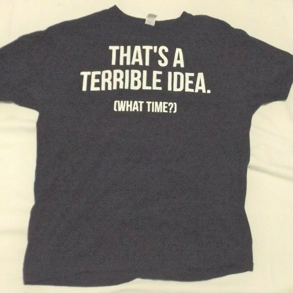" That's A Terrible Idea" Women's Large T-Shirt